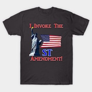 I Invoke the 1st Amendment! T-Shirt